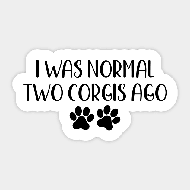 I was normal two corgis ago - Funny Dog Owner Gift - Funny Corgi Sticker by MetalHoneyDesigns